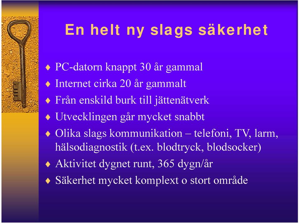 Olika slags kommunikation telefoni, TV, larm, hälsodiagnostik (t.ex.