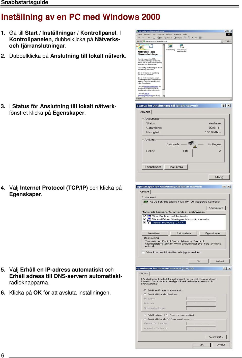 I Status för Anslutning till lokalt nätverkfönstret klicka på Egenskaper. 4.