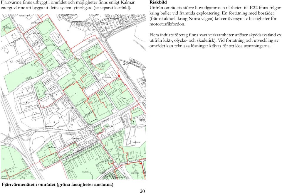 En förtätning med bostäder (främst aktuell kring Norra vägen) kräver översyn av hastigheter för motortrafikfordon.