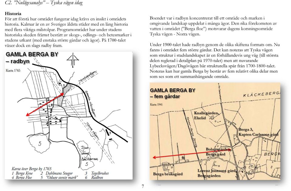 Programområdet har under stadens historiska skeden främst bestått av skogs-, odlings- och betesmarker i stadens utkant (med enstaka större gårdar och ägor).