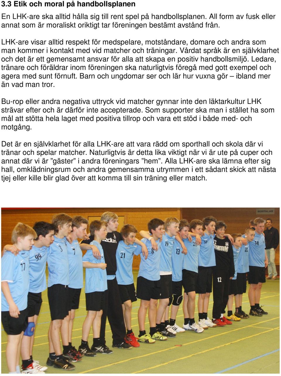 Vårdat språk är en självklarhet och det är ett gemensamt ansvar för alla att skapa en positiv handbollsmiljö.