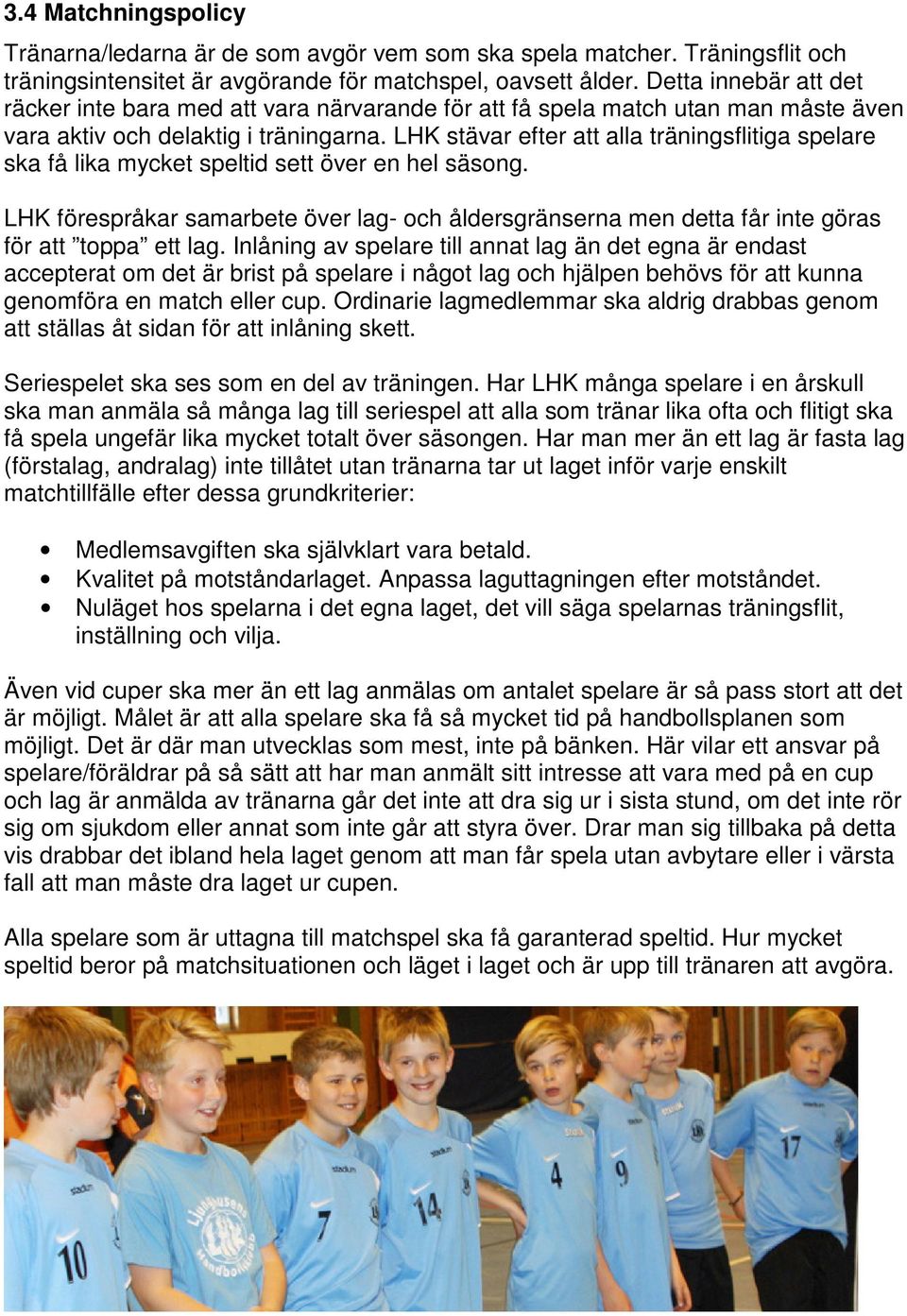 LHK stävar efter att alla träningsflitiga spelare ska få lika mycket speltid sett över en hel säsong.