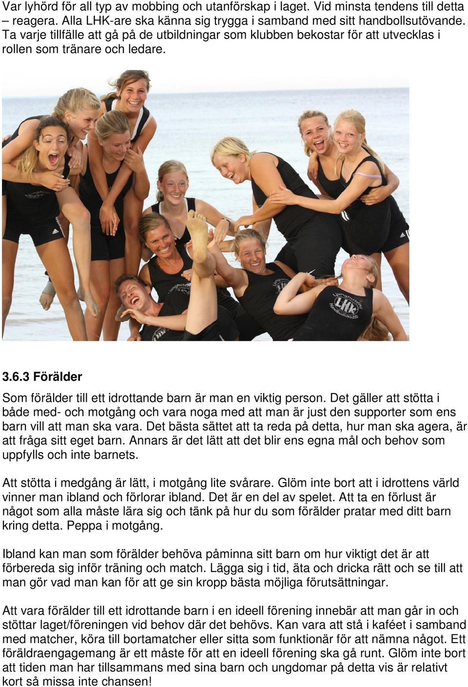 Det gäller att stötta i både med- och motgång och vara noga med att man är just den supporter som ens barn vill att man ska vara.