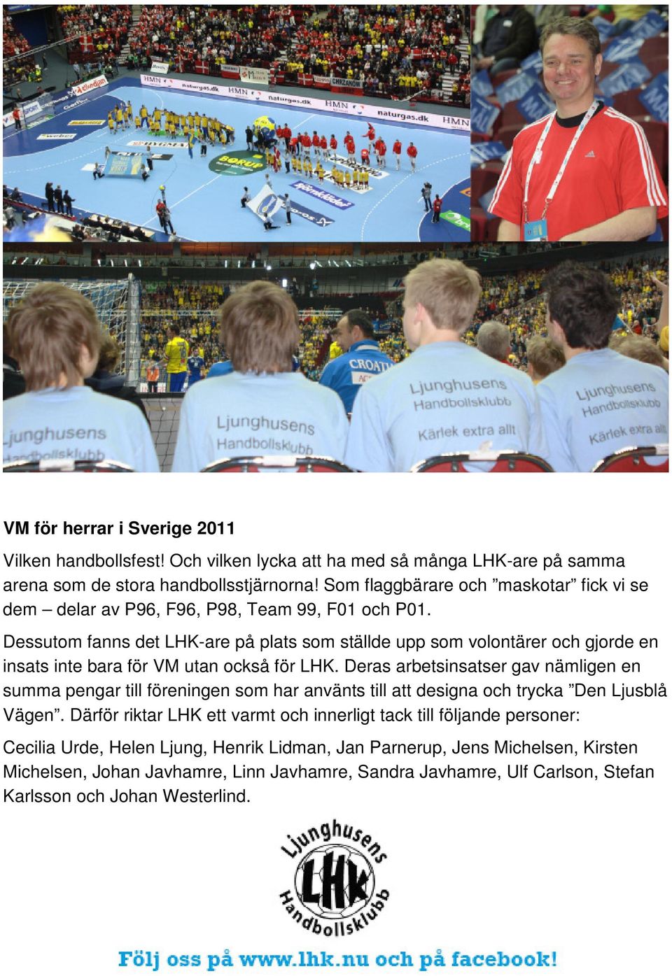 Dessutom fanns det LHK-are på plats som ställde upp som volontärer och gjorde en insats inte bara för VM utan också för LHK.