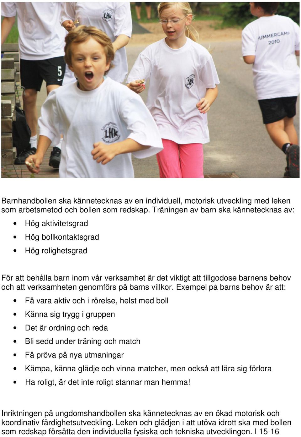 verksamheten genomförs på barns villkor.