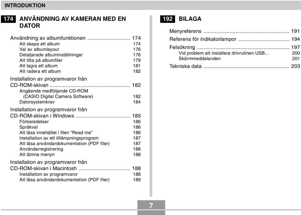 CD-ROM-skivan... 182 Angående medföljande CD-ROM (CASIO Digital Camera Software) 182 Datorsystemkrav 184 Installation av programvaror från CD-ROM-skivan i Windows.