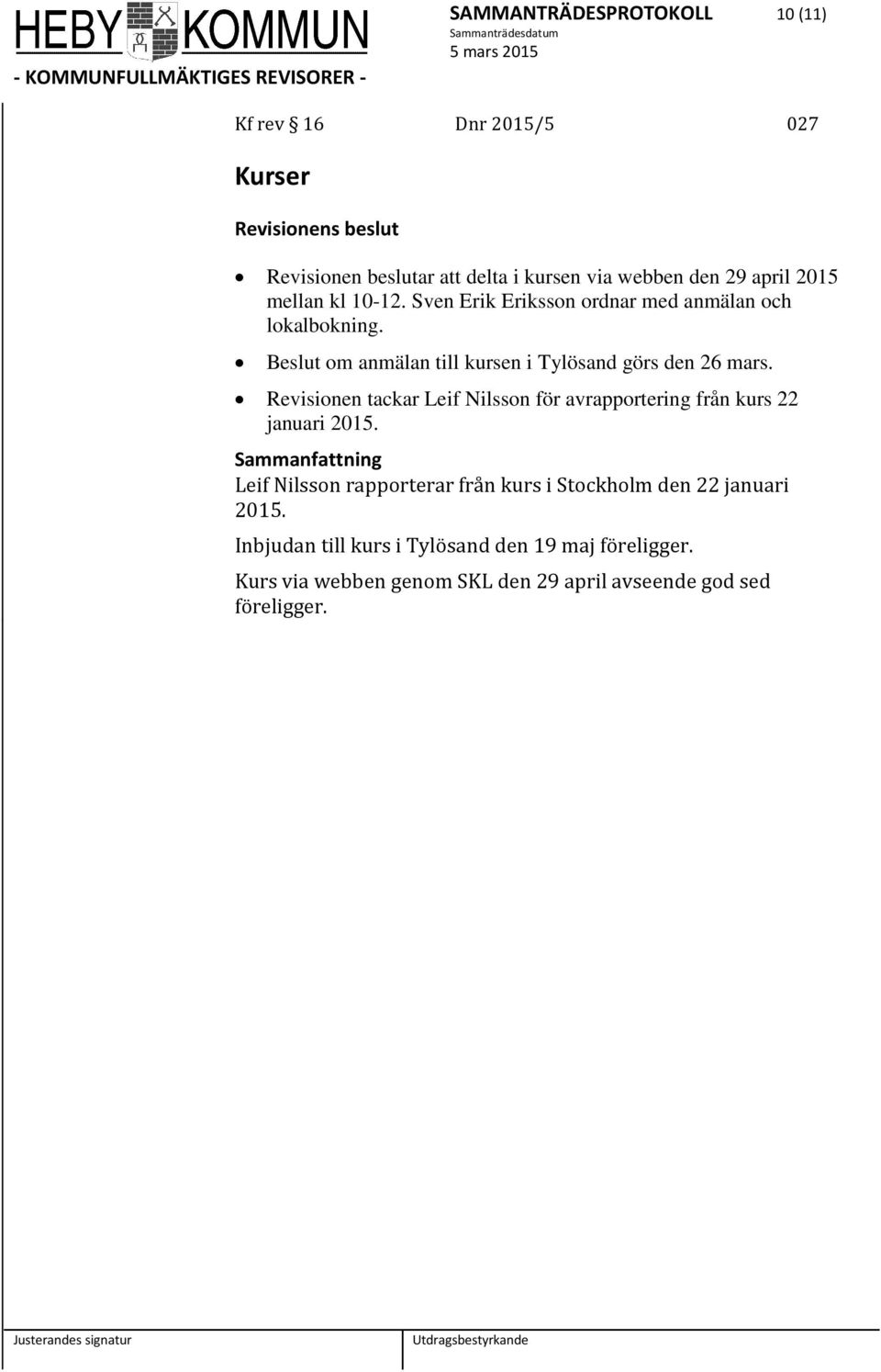 Revisionen tackar Leif Nilsson för avrapportering från kurs 22 januari 2015.
