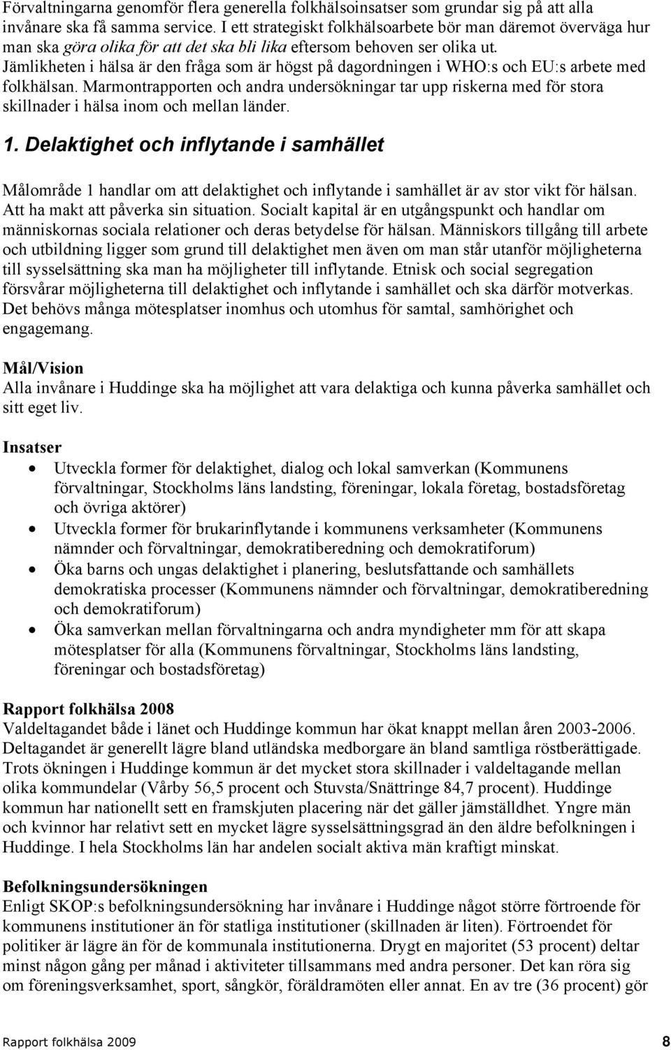 Jämlikheten i hälsa är den fråga som är högst på dagordningen i WHO:s och EU:s arbete med folkhälsan.