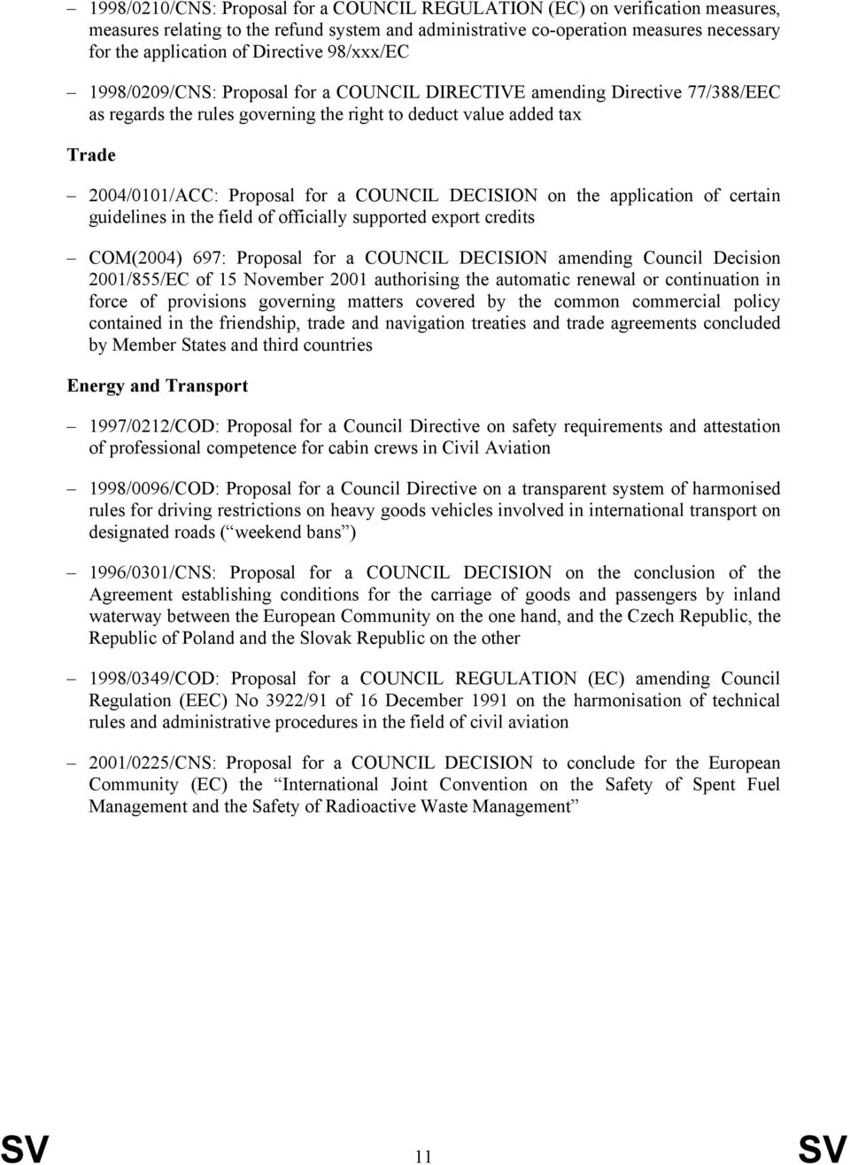 a COUNCIL DECISION on the application of certain guidelines in the field of officially supported export credits COM(2004) 697: Proposal for a COUNCIL DECISION amending Council Decision 2001/855/EC of