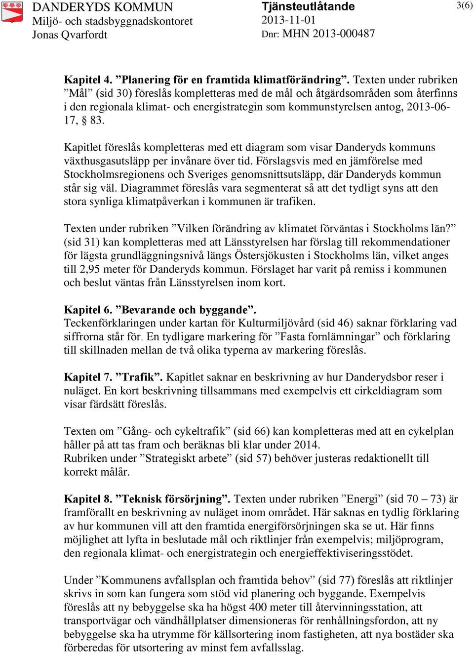 Kapitlet föreslås kompletteras med ett diagram som visar Danderyds kommuns växthusgasutsläpp per invånare över tid.