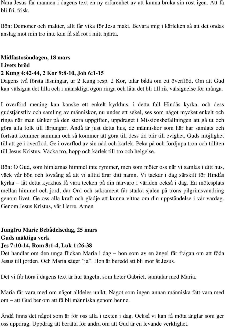 Midfastosöndagen, 18 mars Livets bröd 2 Kung 4:42-44, 2 Kor 9:8-10, Joh 6:1-15 Dagens två första läsningar, ur 2 Kung resp. 2 Kor, talar båda om ett överflöd.