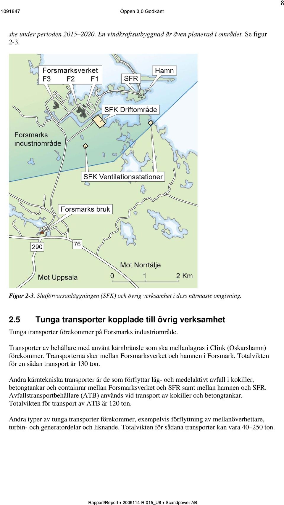 Totalvikten för en sådan transport är 130 ton.