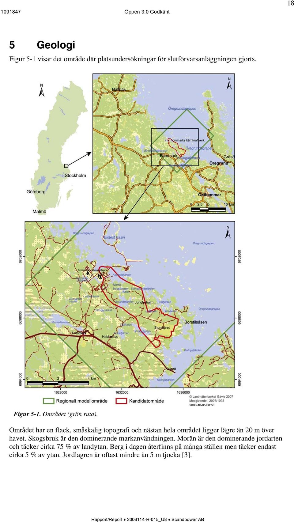 Skogsbruk är den dominerande markanvändningen. Morän är den dominerande jordarten och täcker cirka 75 % av landytan.