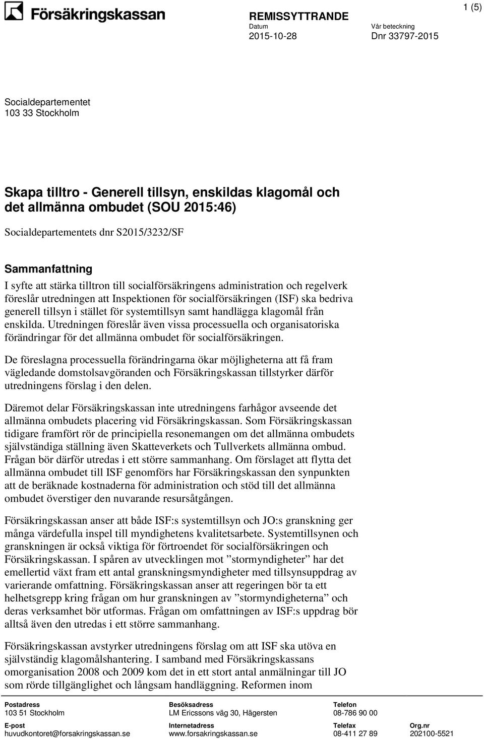 samt handlägga klagomål från enskilda. Utredningen föreslår även vissa processuella och organisatoriska förändringar för det allmänna ombudet för socialförsäkringen.