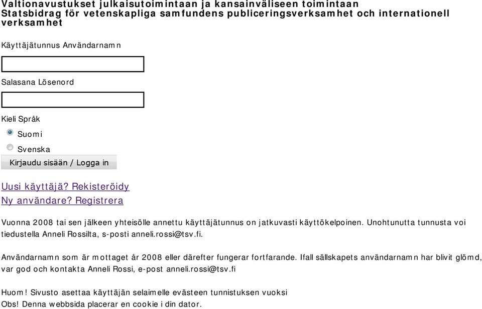 Unohtunutta tunnusta voi tiedustella Anneli Rossilta, s-posti anneli.rossi@tsv.fi. Användarnamn som är mottaget år 2008 eller därefter fungerar fortfarande.