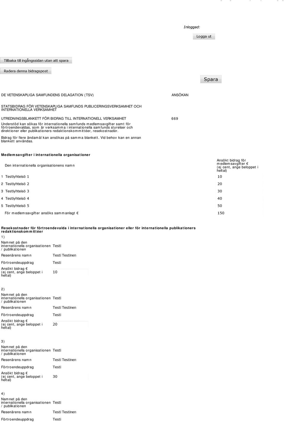 publikationers redaktionskommittéer, resekostnader. Bidrag för flere ändamål kan ansökas på samma blankett. Vid behov kan en annan blankett användas.