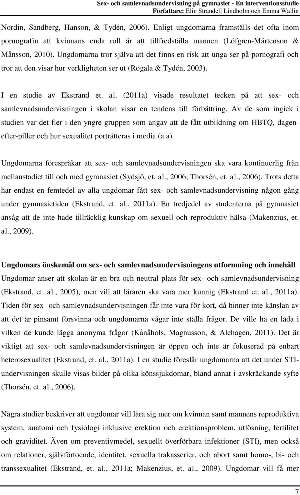 (2011a) visade resultatet tecken på att sex- och samlevnadsundervisningen i skolan visar en tendens till förbättring.