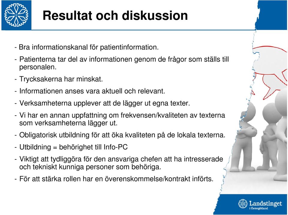 - Vi har en annan uppfattning om frekvensen/kvaliteten av texterna som verksamheterna lägger ut. - Obligatorisk utbildning för att öka kvaliteten på de lokala texterna.