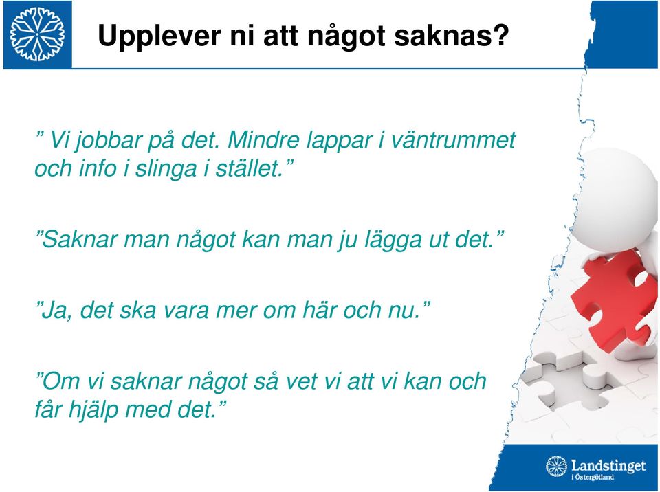 Saknar man något kan man ju lägga ut det.