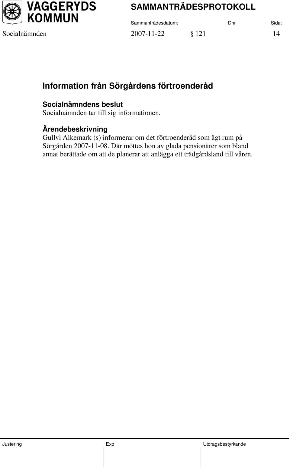 Gullvi Alkemark (s) informerar om det förtroenderåd som ägt rum på Sörgården 2007-11-08.