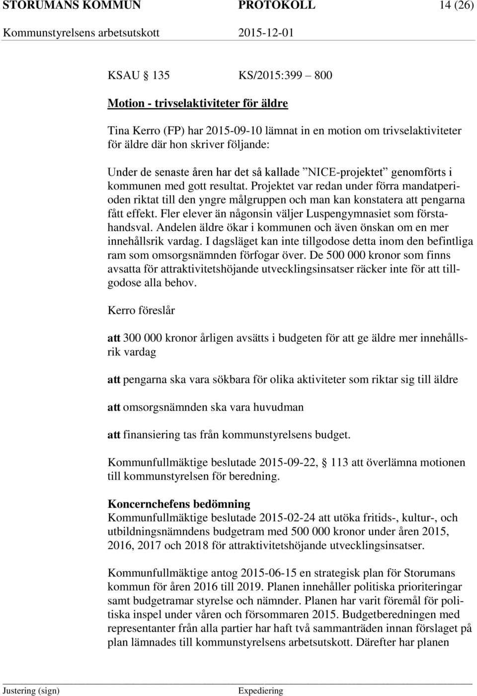 Projektet var redan under förra mandatperioden riktat till den yngre målgruppen och man kan konstatera att pengarna fått effekt. Fler elever än någonsin väljer Luspengymnasiet som förstahandsval.