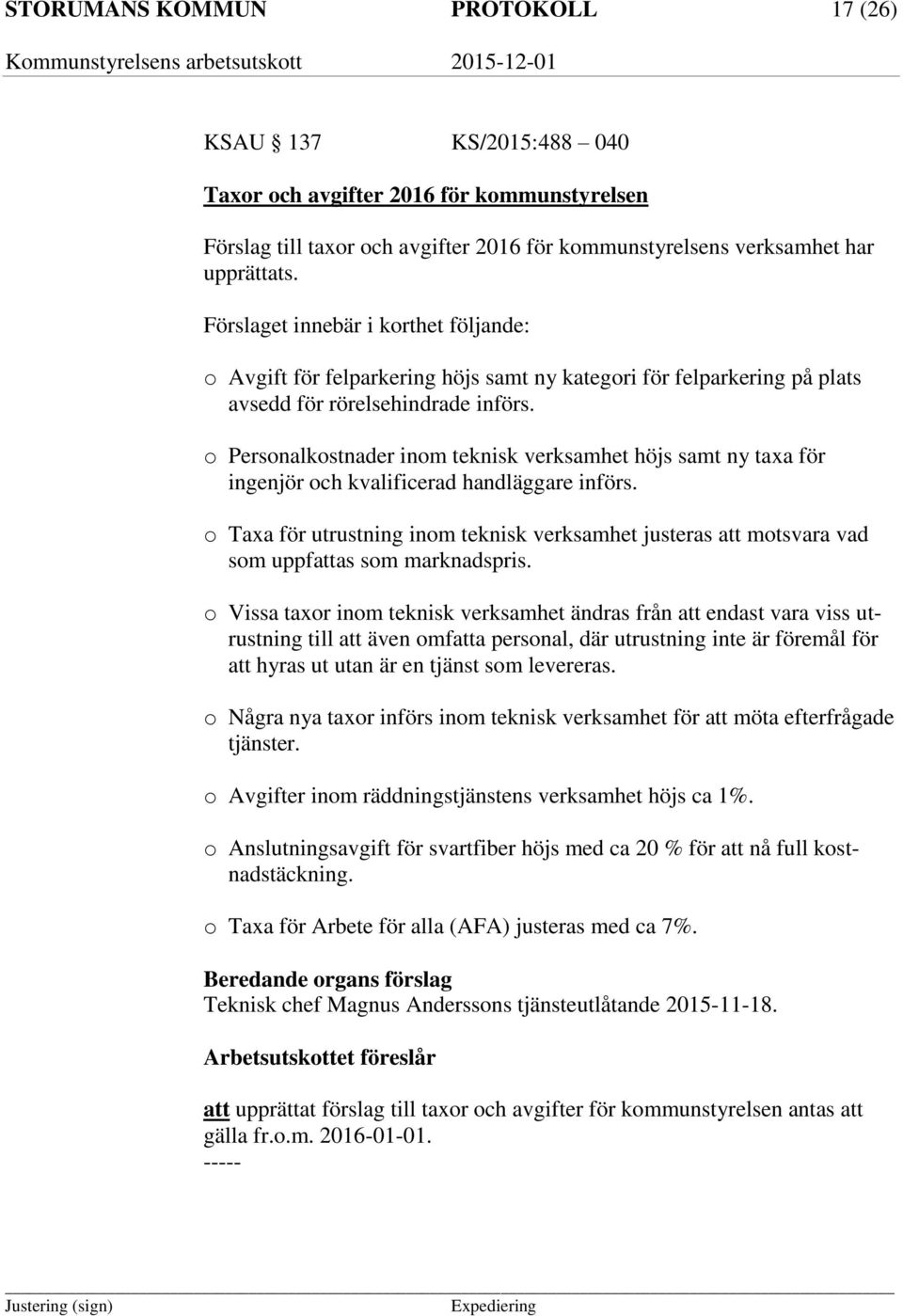 o Personalkostnader inom teknisk verksamhet höjs samt ny taxa för ingenjör och kvalificerad handläggare införs.