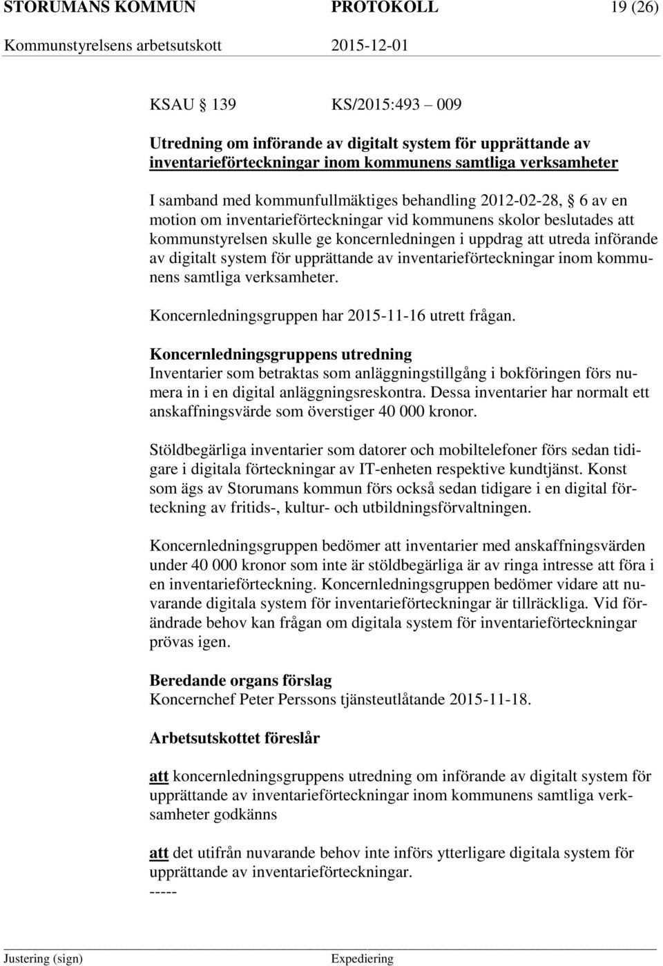 digitalt system för upprättande av inventarieförteckningar inom kommunens samtliga verksamheter. Koncernledningsgruppen har 2015-11-16 utrett frågan.