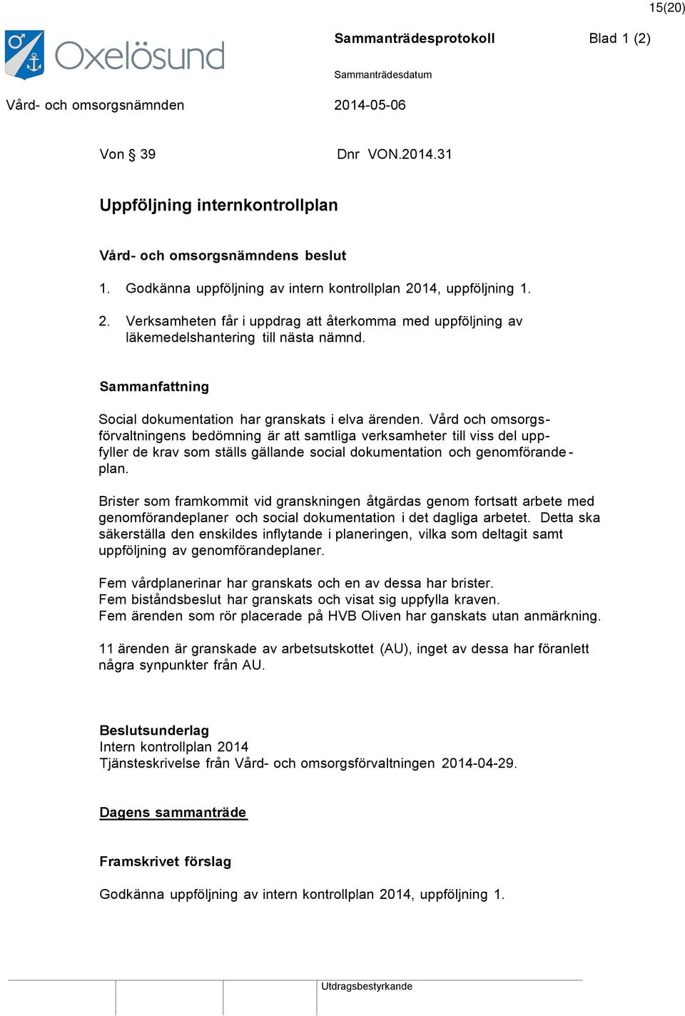 Vård och omsorgsförvaltningens bedömning är att samtliga verksamheter till viss del uppfyller de krav som ställs gällande social dokumentation och genomförande - plan.