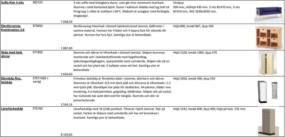 Elevförvaring tillverkad i slitstark björkmönstrad laminat, lådfronter i samma material. Hurtsen har 4 lådor och 4 öppna fack för stående A4- pärmar. Hurtsen har fyra hjul.