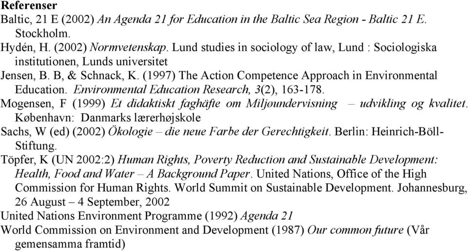 Environmental Education Research, 3(2), 163-178. Mogensen, F (1999) Et didaktiskt faghäfte om Miljøundervisning udvikling og kvalitet.