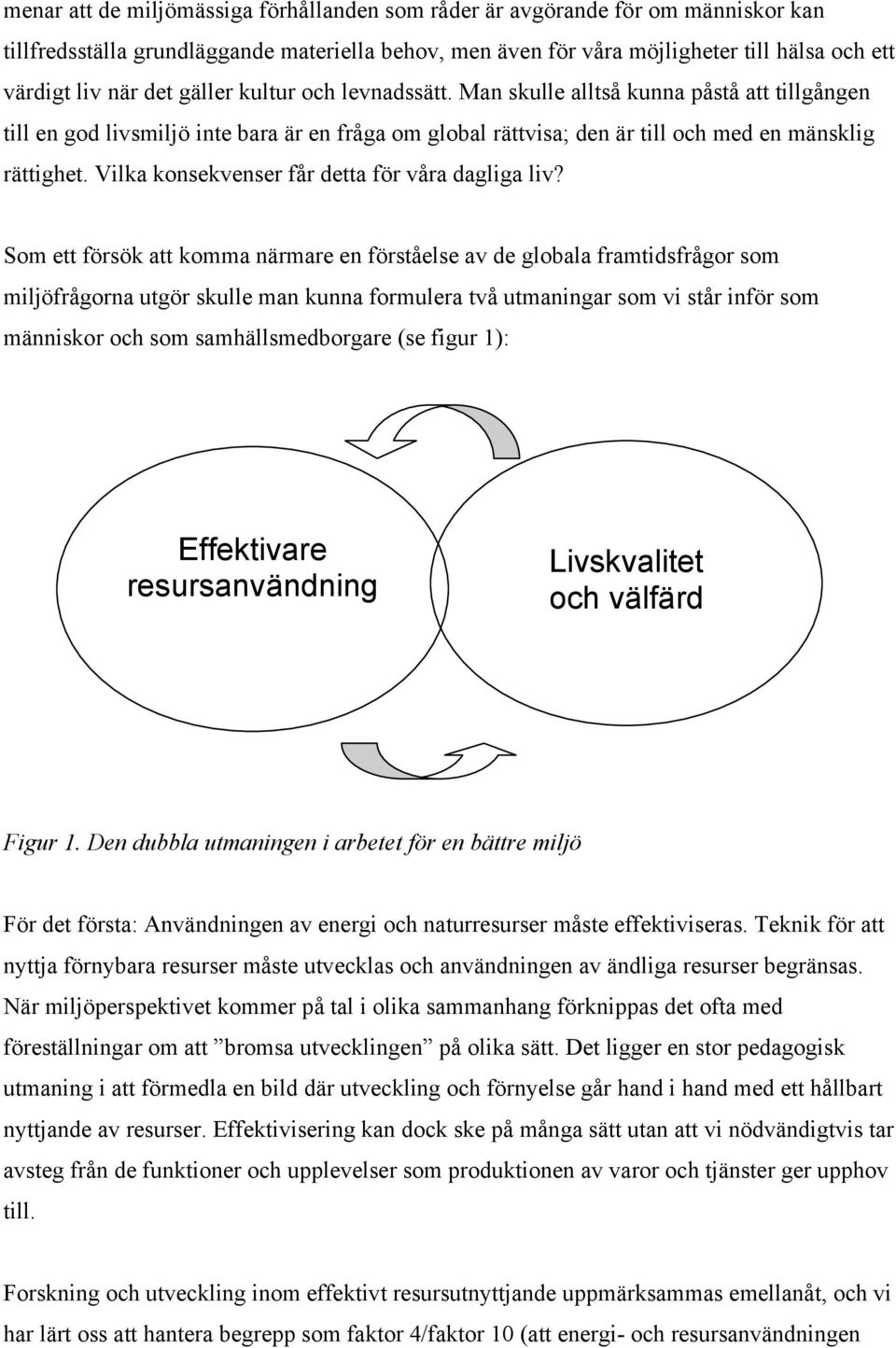 Vilka konsekvenser får detta för våra dagliga liv?