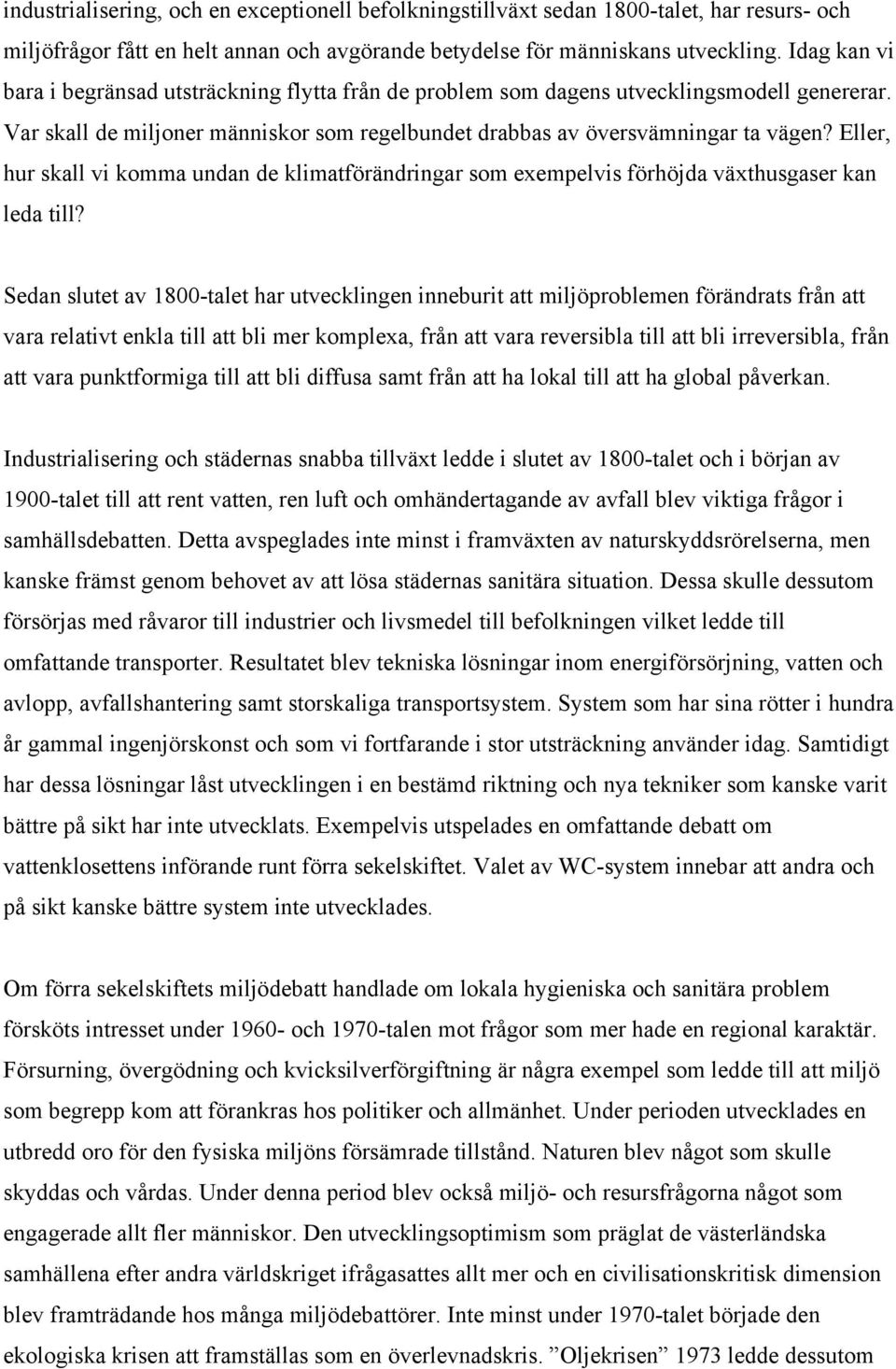 Eller, hur skall vi komma undan de klimatförändringar som exempelvis förhöjda växthusgaser kan leda till?