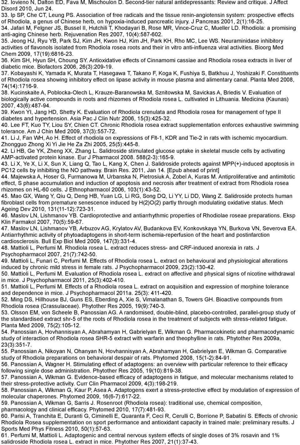 Jafari M, Felgner JS, Bussel II, Hutchili T, Khodayari B, Rose MR, Vince-Cruz C, Mueller LD. Rhodiola: a promising anti-aging Chinese herb. Rejuvenation Res 2007, 10(4):587-602. 35.