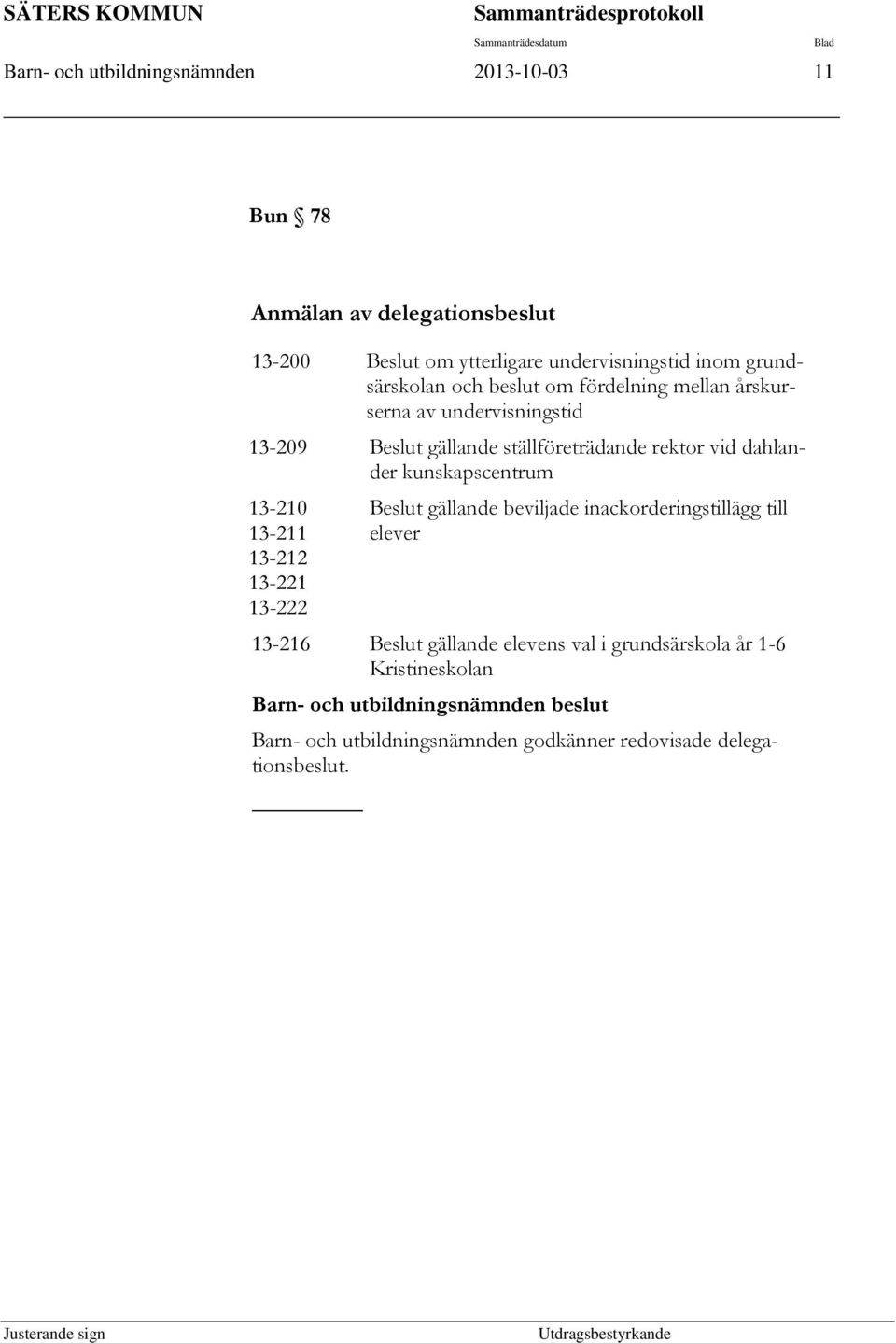 vid dahlander kunskapscentrum 13-210 13-211 13-212 13-221 13-222 Beslut gällande beviljade inackorderingstillägg till elever 13-216 Beslut gällande
