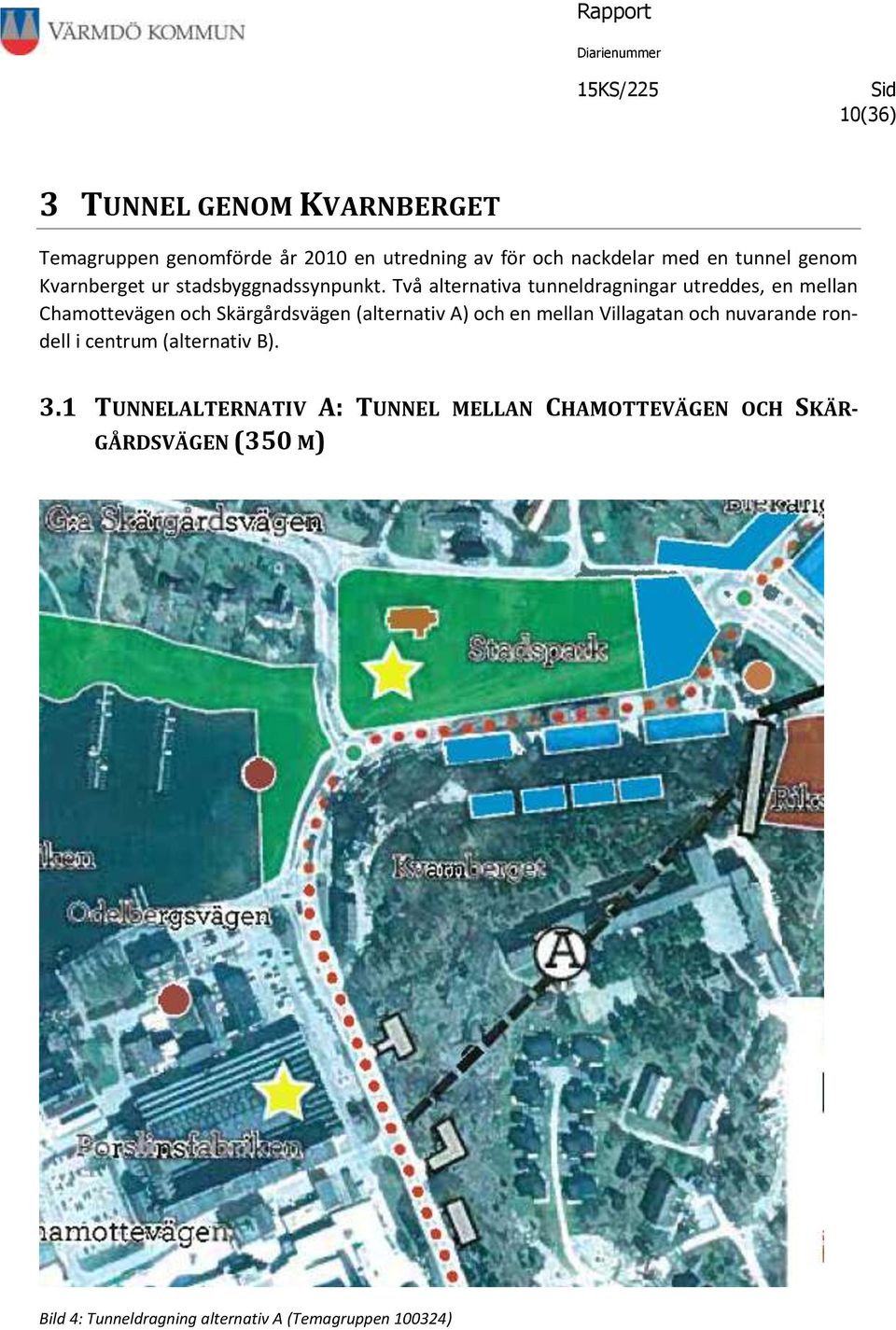 Två alternativa tunneldragningar utreddes, en mellan Chamottevägen och Skärgårdsvägen (alternativ A) och en mellan