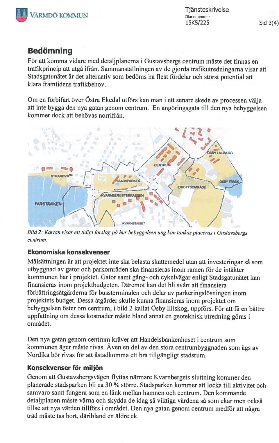 Om en förbifart över Östra Ekedal utförs kan man i ett senare skede av processen välja att inte bygga den nya gatan genom centrum.