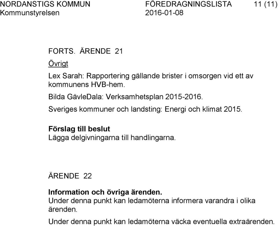 Bilda GävleDala: Verksamhetsplan 2015-2016. Sveriges kommuner och landsting: Energi och klimat 2015.