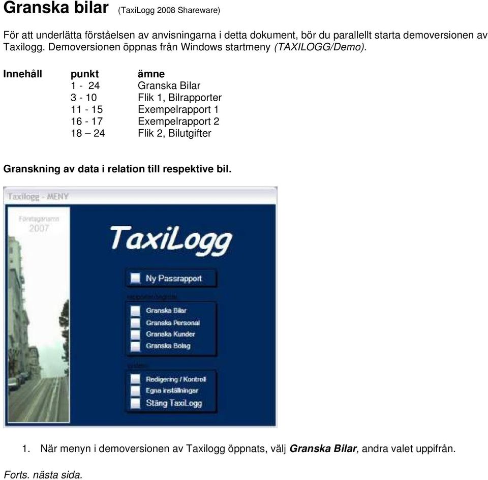 Innehåll punkt ämne 1-24 Granska Bilar 3-10 Flik 1, Bilrapporter 11-15 Exempelrapport 1 16-17 Exempelrapport 2 18 24 Flik 2,