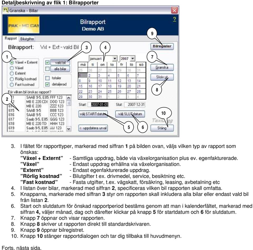 Växel - Endast uppdrag erhållna via växelorganisation. Externt - Endast egenfakturerade uppdrag. Rörlig kostnad - Bilutgifter t ex. drivmedel, service, besiktning etc.