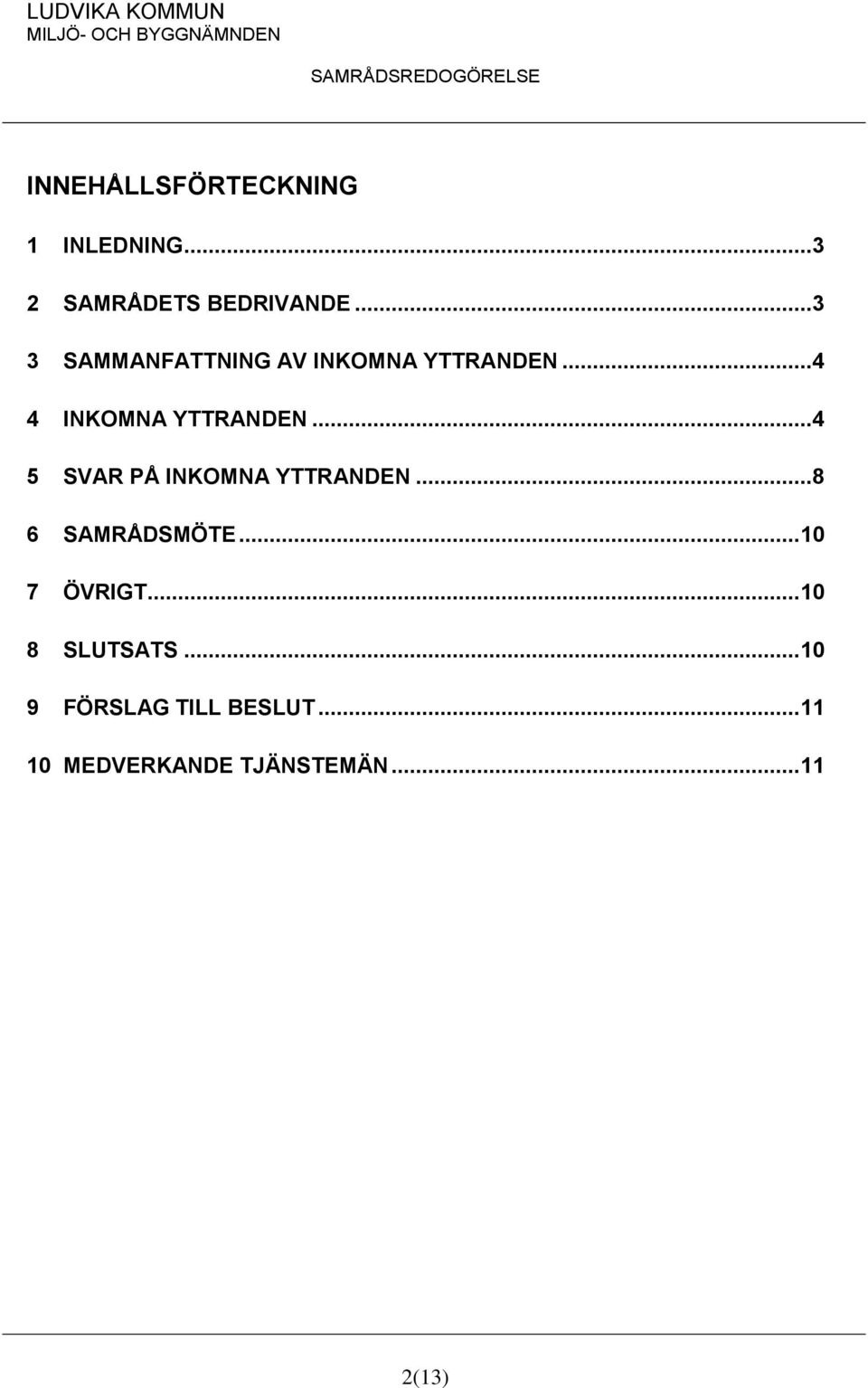 ..4 5 SVAR PÅ INKOMNA YTTRANDEN...8 6 SAMRÅDSMÖTE... 10 7 ÖVRIGT.