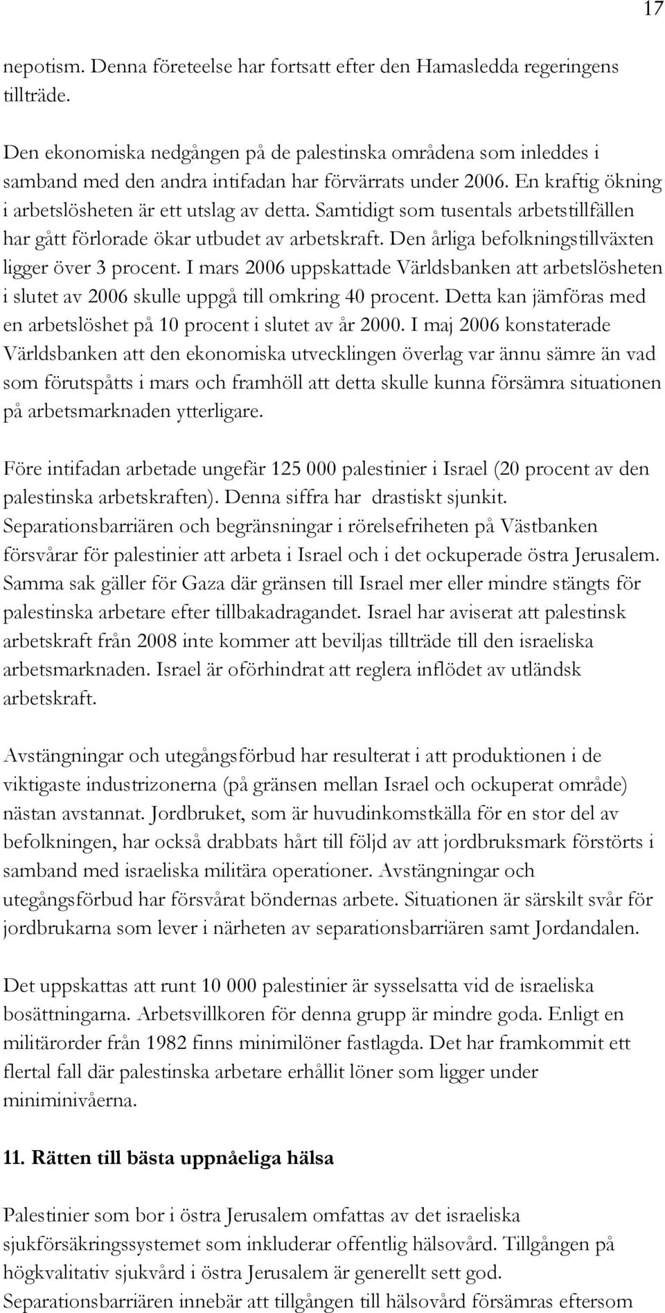 Samtidigt som tusentals arbetstillfällen har gått förlorade ökar utbudet av arbetskraft. Den årliga befolkningstillväxten ligger över 3 procent.