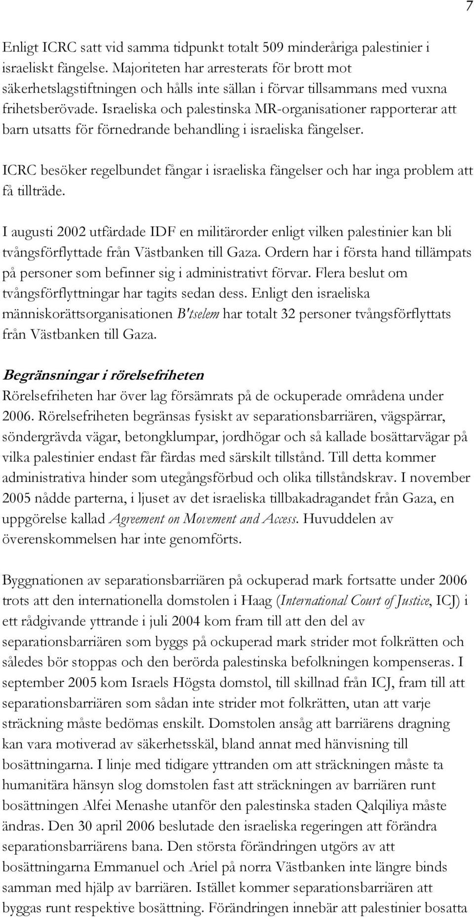 Israeliska och palestinska MR-organisationer rapporterar att barn utsatts för förnedrande behandling i israeliska fängelser.