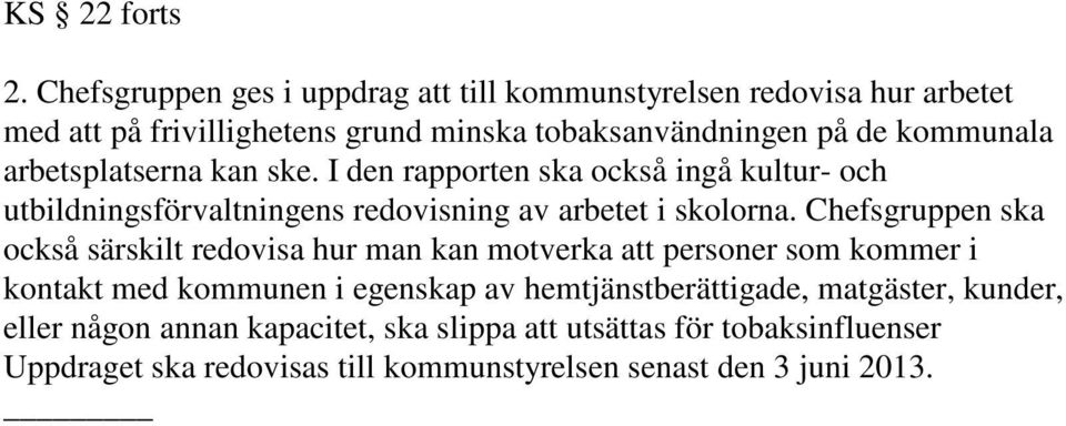 arbetsplatserna kan ske. I den rapporten ska också ingå kultur- och utbildningsförvaltningens redovisning av arbetet i skolorna.