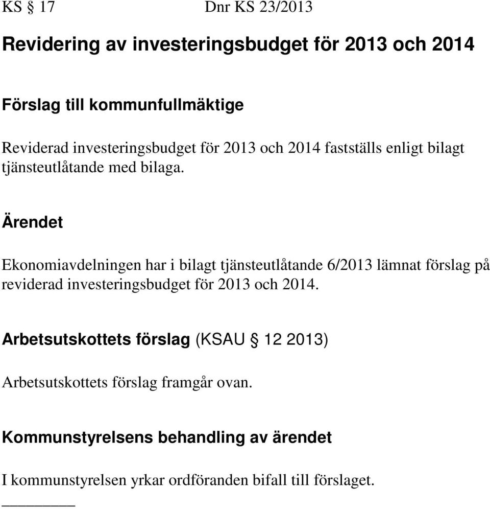 Ärendet Ekonomiavdelningen har i bilagt tjänsteutlåtande 6/2013 lämnat förslag på reviderad investeringsbudget för