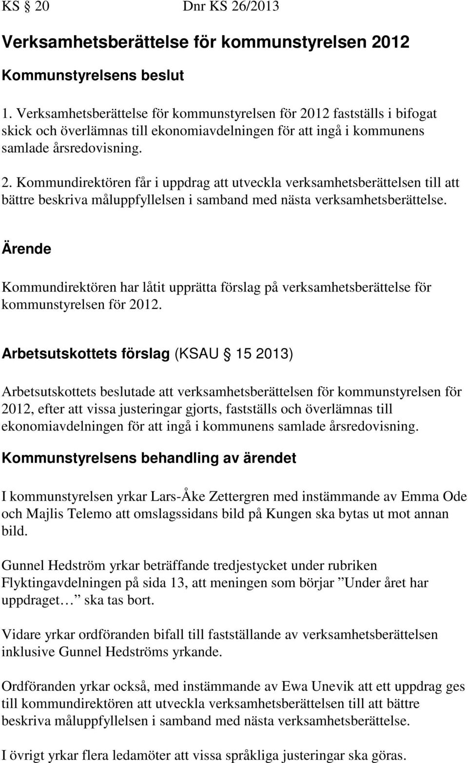 Ärende Kommundirektören har låtit upprätta förslag på verksamhetsberättelse för kommunstyrelsen för 2012.