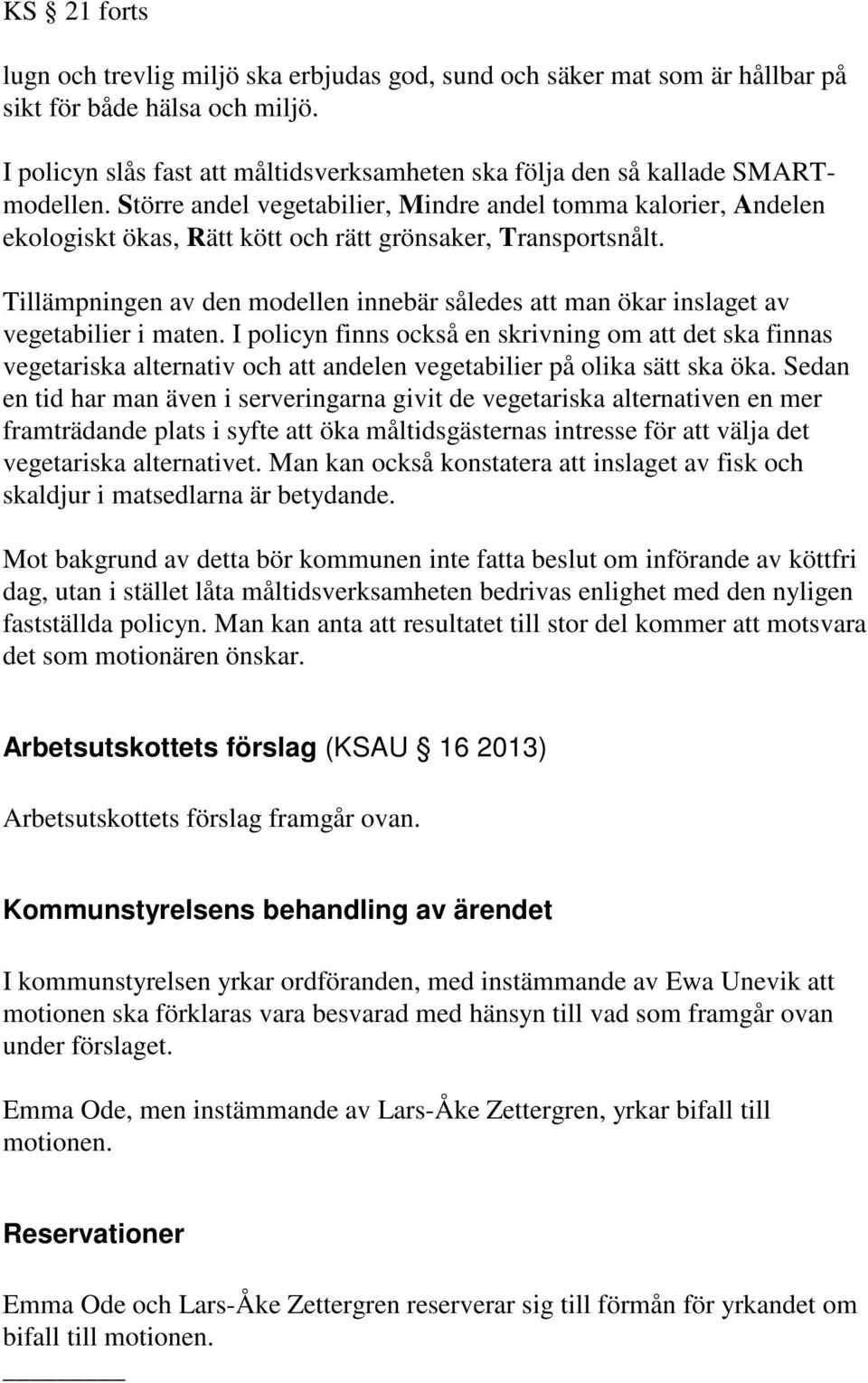 Större andel vegetabilier, Mindre andel tomma kalorier, Andelen ekologiskt ökas, Rätt kött och rätt grönsaker, Transportsnålt.