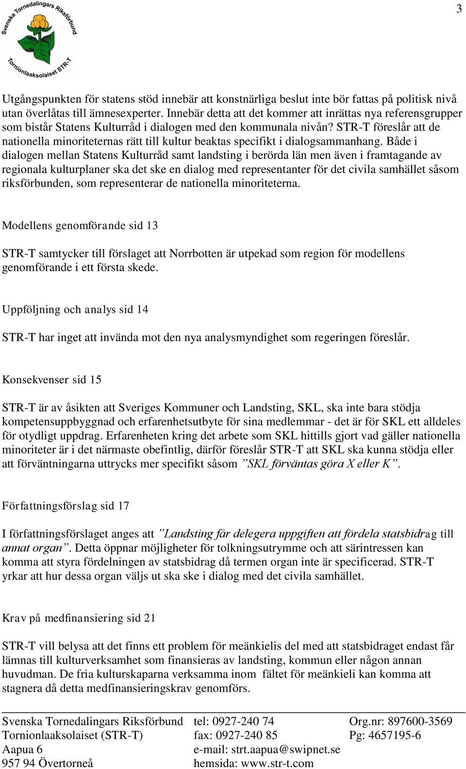 STR-T föreslår att de nationella minoriteternas rätt till kultur beaktas specifikt i dialogsammanhang.