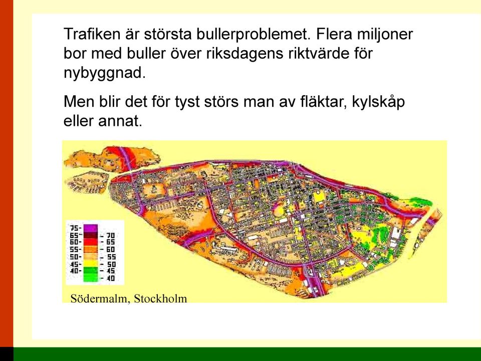 Stockholm riktvärde går för det nybyggnad.