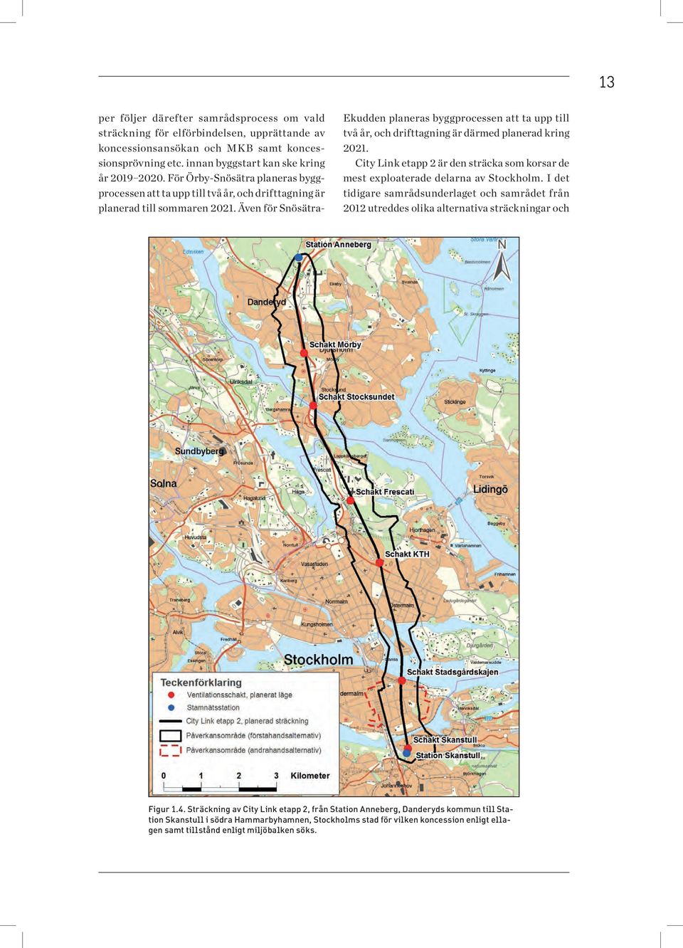 Även för Snösätra- Ekudden planeras byggprocessen att ta upp till två år, och drifttagning är därmed planerad kring 2021.