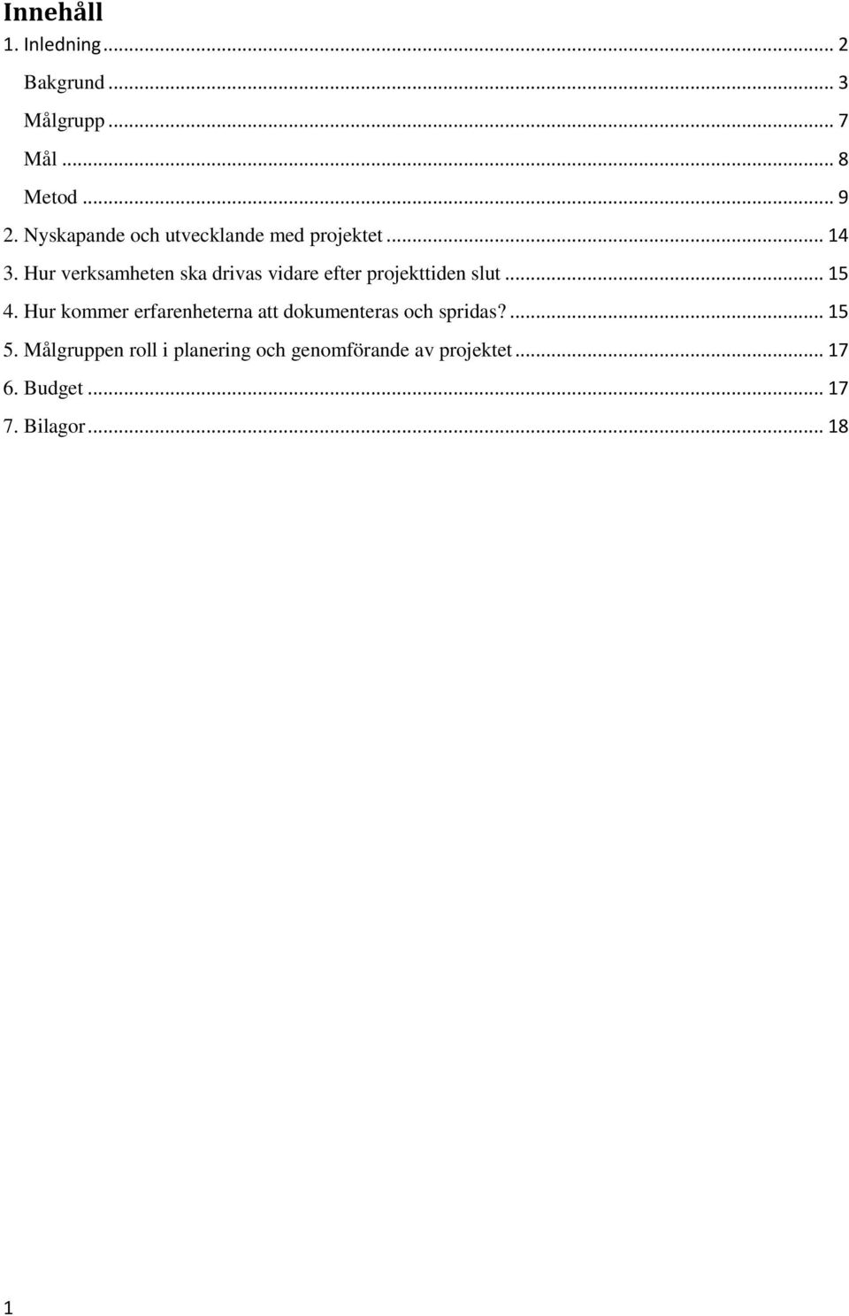 Hur verksamheten ska drivas vidare efter projekttiden slut... 15 4.